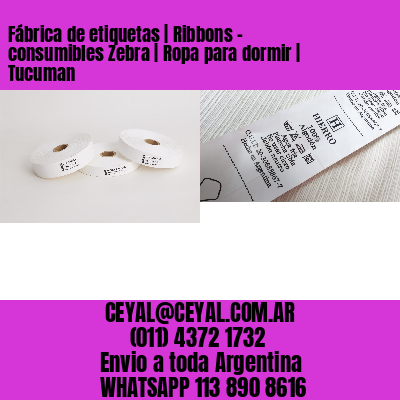 Fábrica de etiquetas | Ribbons – consumibles Zebra | Ropa para dormir | Tucuman