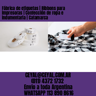 Fábrica de etiquetas | Ribbons para impresoras | Confección de ropa e indumentaria | Catamarca