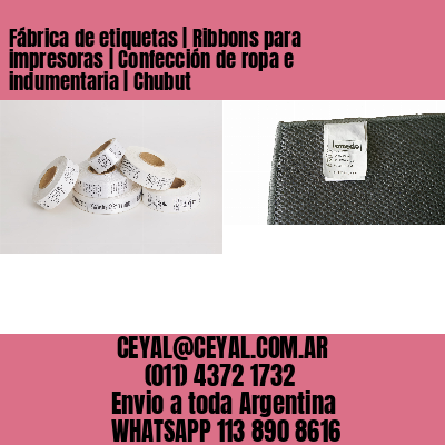 Fábrica de etiquetas | Ribbons para impresoras | Confección de ropa e indumentaria | Chubut