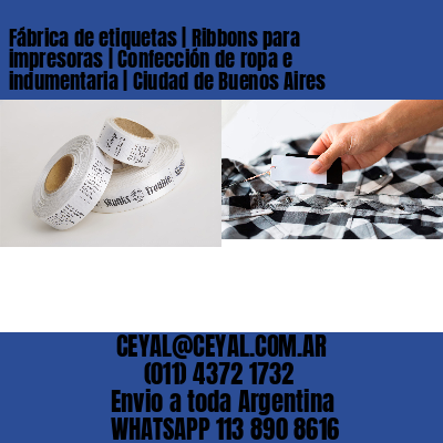 Fábrica de etiquetas | Ribbons para impresoras | Confección de ropa e indumentaria | Ciudad de Buenos Aires