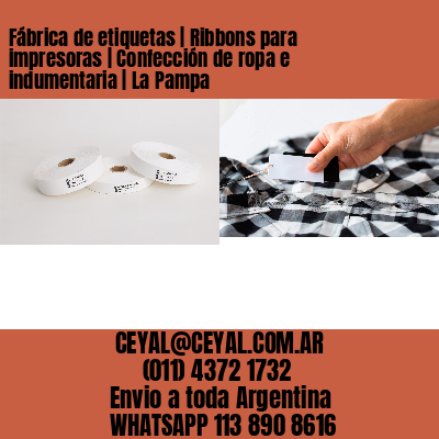 Fábrica de etiquetas | Ribbons para impresoras | Confección de ropa e indumentaria | La Pampa