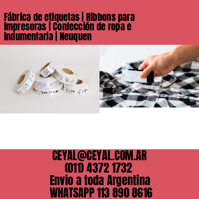 Fábrica de etiquetas | Ribbons para impresoras | Confección de ropa e indumentaria | Neuquen