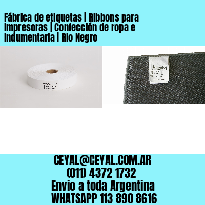 Fábrica de etiquetas | Ribbons para impresoras | Confección de ropa e indumentaria | Rio Negro