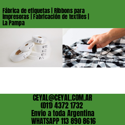 Fábrica de etiquetas | Ribbons para impresoras | Fabricación de textiles | La Pampa