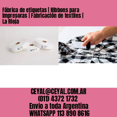 Fábrica de etiquetas | Ribbons para impresoras | Fabricación de textiles | La Rioja