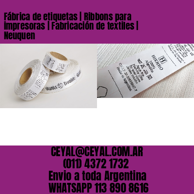 Fábrica de etiquetas | Ribbons para impresoras | Fabricación de textiles | Neuquen
