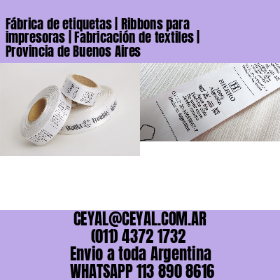 Fábrica de etiquetas | Ribbons para impresoras | Fabricación de textiles | Provincia de Buenos Aires