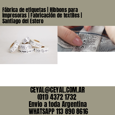 Fábrica de etiquetas | Ribbons para impresoras | Fabricación de textiles | Santiago del Estero