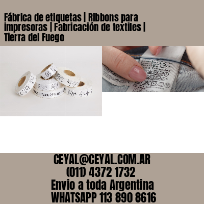 Fábrica de etiquetas | Ribbons para impresoras | Fabricación de textiles | Tierra del Fuego