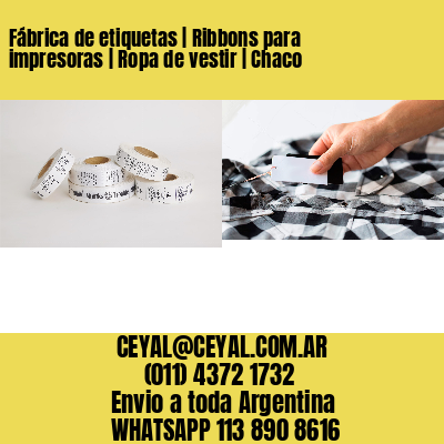 Fábrica de etiquetas | Ribbons para impresoras | Ropa de vestir | Chaco