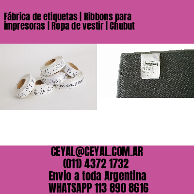 Fábrica de etiquetas | Ribbons para impresoras | Ropa de vestir | Chubut