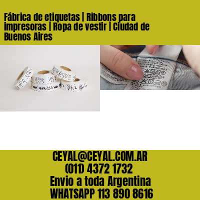 Fábrica de etiquetas | Ribbons para impresoras | Ropa de vestir | Ciudad de Buenos Aires