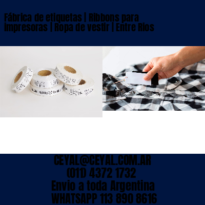 Fábrica de etiquetas | Ribbons para impresoras | Ropa de vestir | Entre Rios