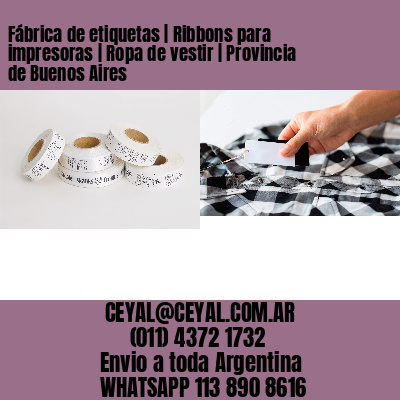Fábrica de etiquetas | Ribbons para impresoras | Ropa de vestir | Provincia de Buenos Aires