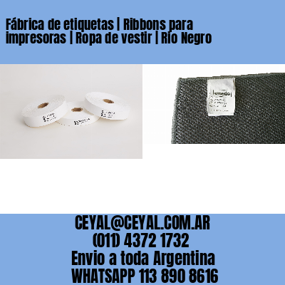 Fábrica de etiquetas | Ribbons para impresoras | Ropa de vestir | Rio Negro