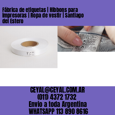 Fábrica de etiquetas | Ribbons para impresoras | Ropa de vestir | Santiago del Estero