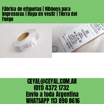 Fábrica de etiquetas | Ribbons para impresoras | Ropa de vestir | Tierra del Fuego