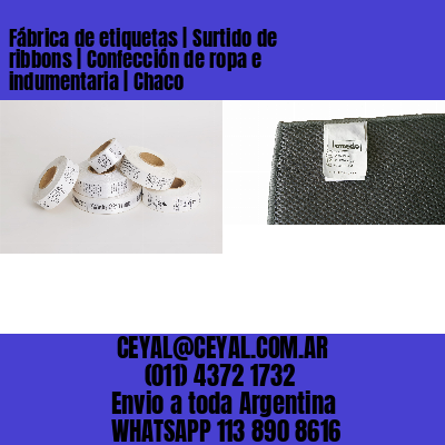 Fábrica de etiquetas | Surtido de ribbons | Confección de ropa e indumentaria | Chaco