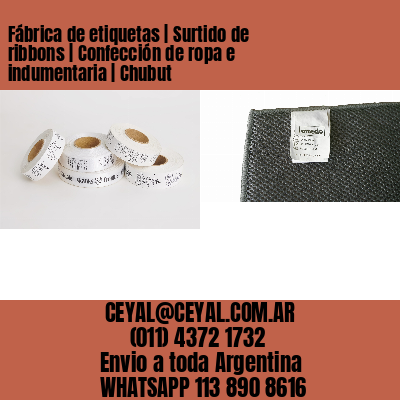 Fábrica de etiquetas | Surtido de ribbons | Confección de ropa e indumentaria | Chubut