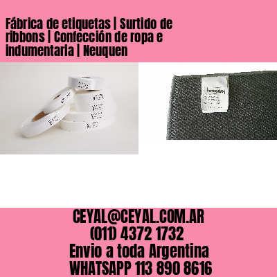 Fábrica de etiquetas | Surtido de ribbons | Confección de ropa e indumentaria | Neuquen