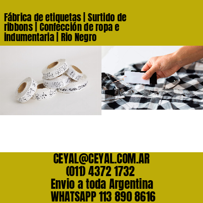 Fábrica de etiquetas | Surtido de ribbons | Confección de ropa e indumentaria | Rio Negro