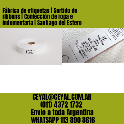 Fábrica de etiquetas | Surtido de ribbons | Confección de ropa e indumentaria | Santiago del Estero