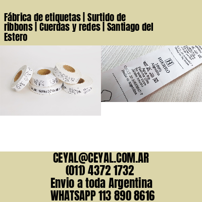 Fábrica de etiquetas | Surtido de ribbons | Cuerdas y redes | Santiago del Estero