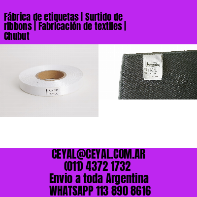 Fábrica de etiquetas | Surtido de ribbons | Fabricación de textiles | Chubut