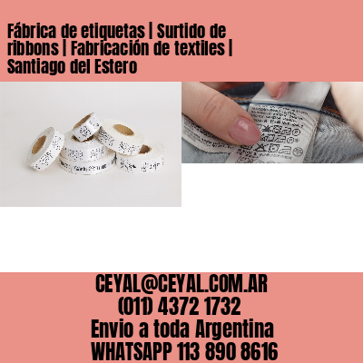 Fábrica de etiquetas | Surtido de ribbons | Fabricación de textiles | Santiago del Estero