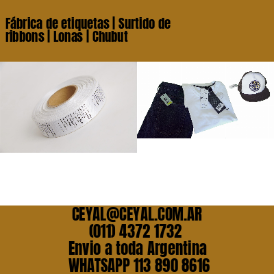 Fábrica de etiquetas | Surtido de ribbons | Lonas | Chubut