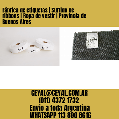 Fábrica de etiquetas | Surtido de ribbons | Ropa de vestir | Provincia de Buenos Aires