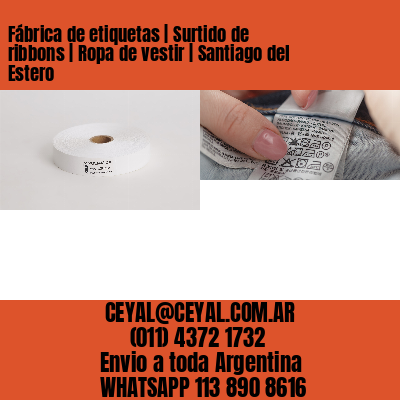 Fábrica de etiquetas | Surtido de ribbons | Ropa de vestir | Santiago del Estero