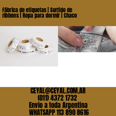 Fábrica de etiquetas | Surtido de ribbons | Ropa para dormir | Chaco