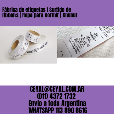 Fábrica de etiquetas | Surtido de ribbons | Ropa para dormir | Chubut