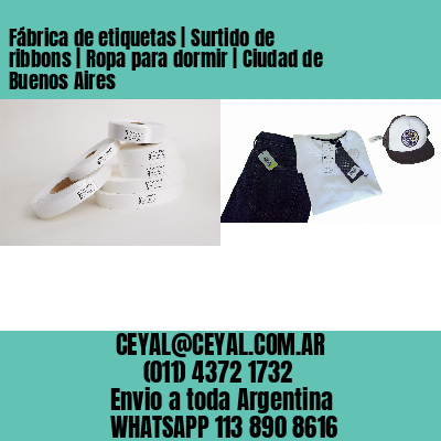 Fábrica de etiquetas | Surtido de ribbons | Ropa para dormir | Ciudad de Buenos Aires