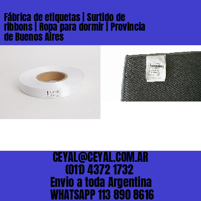 Fábrica de etiquetas | Surtido de ribbons | Ropa para dormir | Provincia de Buenos Aires