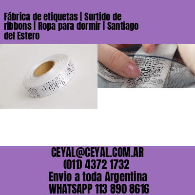Fábrica de etiquetas | Surtido de ribbons | Ropa para dormir | Santiago del Estero
