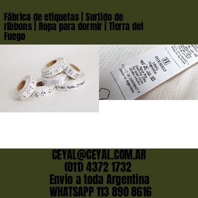Fábrica de etiquetas | Surtido de ribbons | Ropa para dormir | Tierra del Fuego