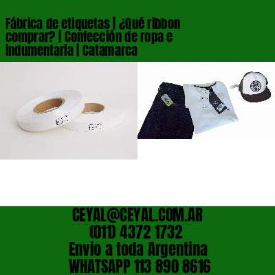 Fábrica de etiquetas | ¿Qué ribbon comprar? | Confección de ropa e indumentaria | Catamarca