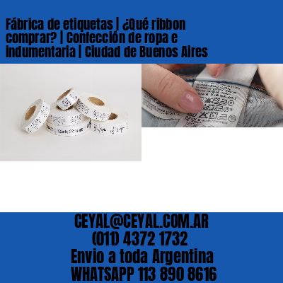 Fábrica de etiquetas | ¿Qué ribbon comprar? | Confección de ropa e indumentaria | Ciudad de Buenos Aires