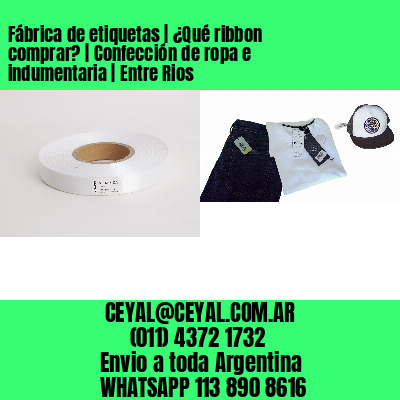Fábrica de etiquetas | ¿Qué ribbon comprar? | Confección de ropa e indumentaria | Entre Rios