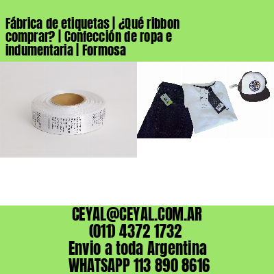 Fábrica de etiquetas | ¿Qué ribbon comprar? | Confección de ropa e indumentaria | Formosa