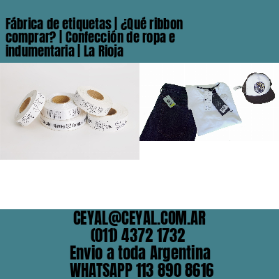Fábrica de etiquetas | ¿Qué ribbon comprar? | Confección de ropa e indumentaria | La Rioja