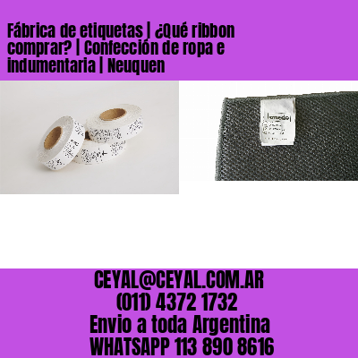 Fábrica de etiquetas | ¿Qué ribbon comprar? | Confección de ropa e indumentaria | Neuquen
