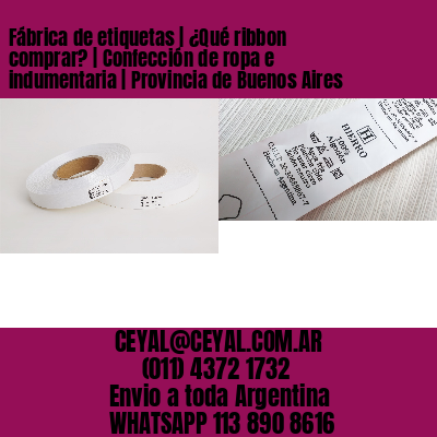 Fábrica de etiquetas | ¿Qué ribbon comprar? | Confección de ropa e indumentaria | Provincia de Buenos Aires