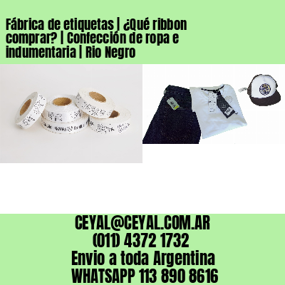 Fábrica de etiquetas | ¿Qué ribbon comprar? | Confección de ropa e indumentaria | Rio Negro