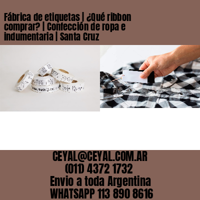 Fábrica de etiquetas | ¿Qué ribbon comprar? | Confección de ropa e indumentaria | Santa Cruz