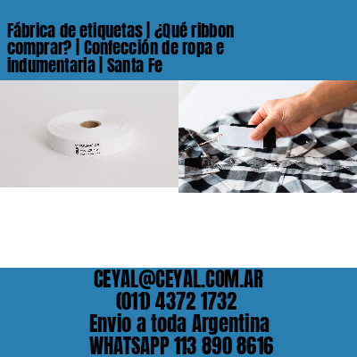Fábrica de etiquetas | ¿Qué ribbon comprar? | Confección de ropa e indumentaria | Santa Fe