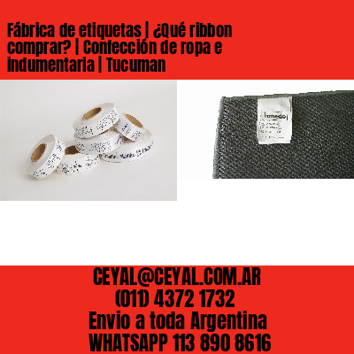Fábrica de etiquetas | ¿Qué ribbon comprar? | Confección de ropa e indumentaria | Tucuman
