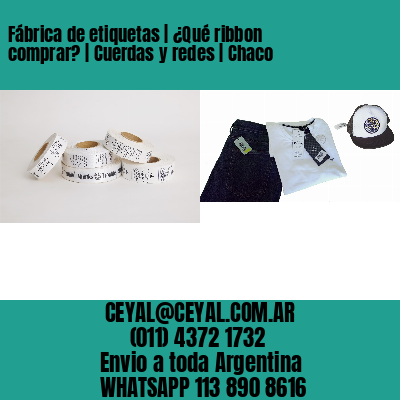 Fábrica de etiquetas | ¿Qué ribbon comprar? | Cuerdas y redes | Chaco